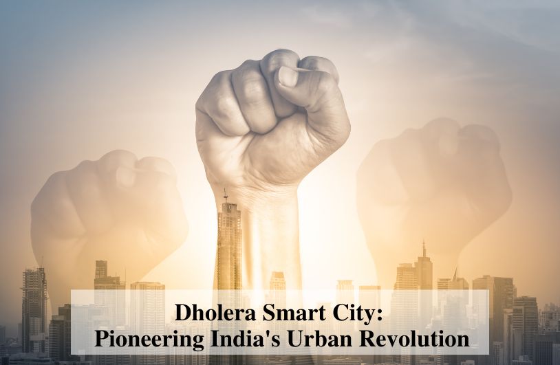 Dholera Smart City: Pioneering India's Urban Revolution